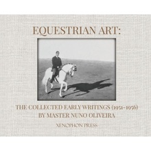 Equestrian Art: The Collected Early Writings 1951-1956 by Master Nuno Oliveira