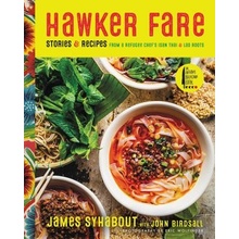 Hawker Fare: Stories & Recipes from a Refugee Chefs Isan Thai & Lao Roots Syhabout James