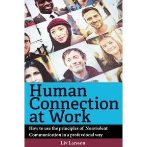 Human Connection at Work; How to use the principles of Nonviolent Communication in a professional way | LIV Larsson (ISBN: 9789187489563)