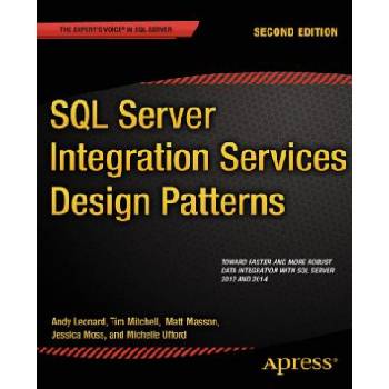 SQL Server Integration Services Design Patterns | Tim Mitchell, Matt Masson, Andy Leonard, Jessica Moss, Michelle Ufford