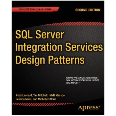 SQL Server Integration Services Design Patterns | Tim Mitchell, Matt Masson, Andy Leonard, Jessica Moss, Michelle Ufford