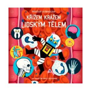Profesor Astrokocour Křížem krážem lidským tělem | Dominic Walliman (ISBN: 9788086803500)
