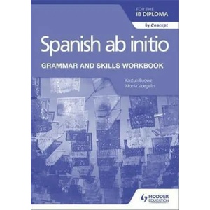 Spanish ab initio for the IB Diploma Grammar and Skills Workbook | Kasturi Bagwe, Monia Voegelin (ISBN: 9781510454347)