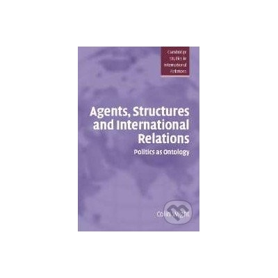 Agents, Structures and International Relations - Colin Wight