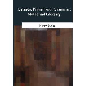 Icelandic Primer with Grammar, Notes and Glossary | Henry Sweet (2017)