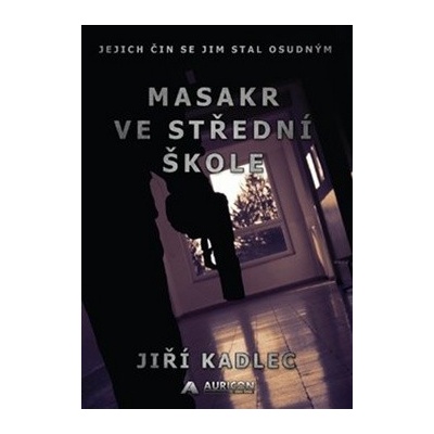 Masakr ve střední škole - Jiří Kadlec