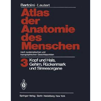 Atlas Der Anatomie Des Menschen Nach Systematischen Und Topographischen Gesichtspunkten | Rolf Bertolini, Gerald Leutert, Horst Schmidt, Renate Welt-Herschel