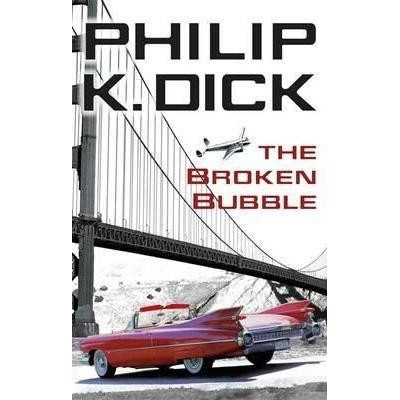 The Broken Bubble - Philip K. Dick