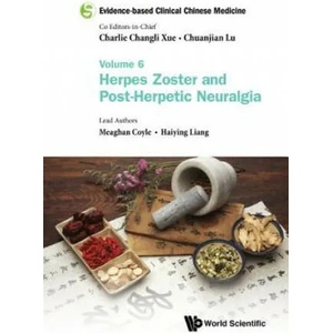 Evidence-based Clinical Chinese Medicine - Volume 6: Herpes Zoster And Post-herpetic Neuralgia | Chuanjian Lu, Charlie Changli Xue (ISBN: 9789813209664)