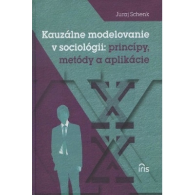 Kauzálne modelovanie v sociológii - Schenk Juraj