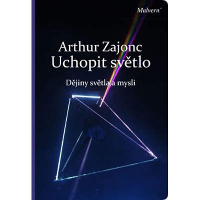 Uchopit světlo. Dějiny světla a mysli - Arthur Zajonc - Malvern