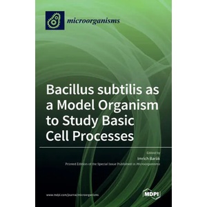 Bacillus subtilis as a Model Organism to Study Basic Cell Processes | Imrich Barak (ISBN: 9783036537443)