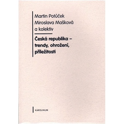 České republiky - Trendy, příležitosti a ohrožení - Martin Potůček, Miroslava Mašková