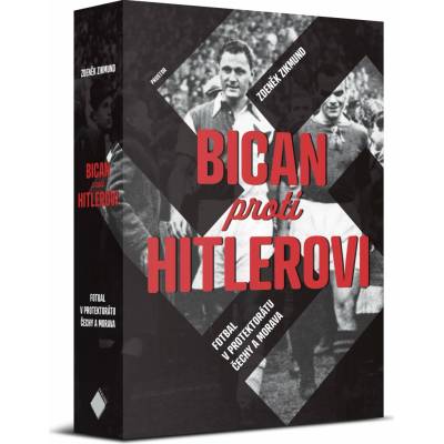 Bican proti Hitlerovi - Fotbal v Protektorátu Čechy a Morava - Zdeněk Zikmund