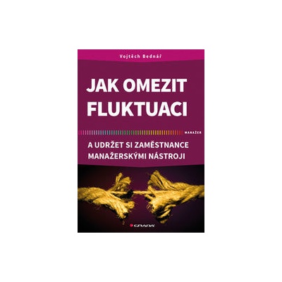 Jak omezit fluktuaci a udržet si zaměstnance manažerskými nástroji