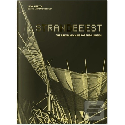 Strandbeest: The Dream Machines of Theo Jansen: Lawrence Weschler, Theo Jansen: