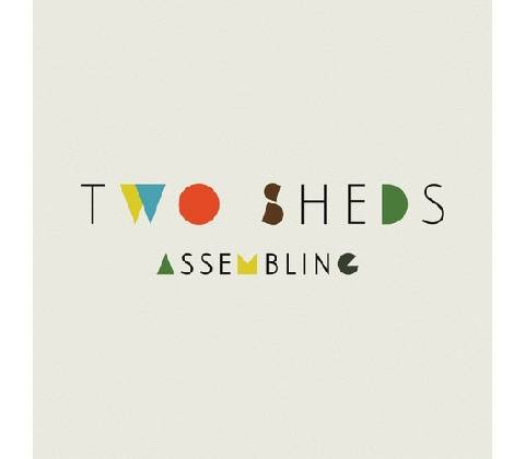 Two Sheds - Assembling LP