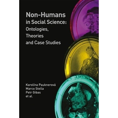 Non-humans in Social Science II - Karolína Pauknerová, Marco Stella, Petr Gibas, kol.