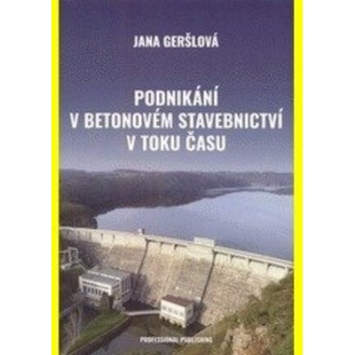 Podnikání v betonovém stavebnictví v toku času - Jana Geršlová