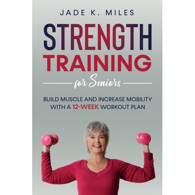 Strength Training for Seniors | Jade K. Miles