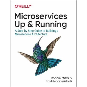 Microservices: Up and Running | Ronnie Mitra, Irakli Nadareishvili (ISBN: 9781492075455)