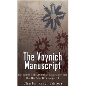 The Voynich Manuscript: The History of the Mysterious Renaissance Codex that Has Never Been Deciphered | Charles River Editors (ISBN: 9781976082610)