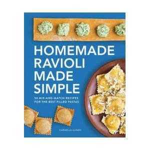 Homemade Ravioli Made Simple: 50 Mix-And-Match Recipes for the Best Filled Pastas (ISBN: 9781638071228)