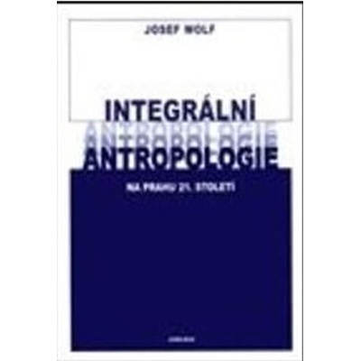 Integrální antropologie na prahu 21. století