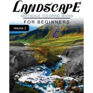 Landscapes GRAYSCALE Coloring Books for beginners Volume 3: Grayscale Photo Coloring Book for Grown Ups (Landscapes Fantasy Coloring) | Grayscale Fantasy (ISBN: 9781537254043)