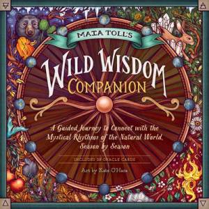 Maia Toll's Wild Wisdom Companion: A Guided Journey into the Mystical Rhythms of the Natural World, Season by Season | TOLL MAIA (ISBN: 9781635861297)