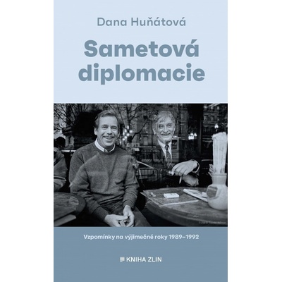 Sametová diplomacie - Vzpomínky na výjimečné roky 1989-1992 - Dana Huňátová