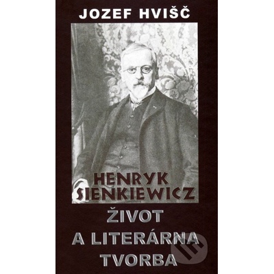 Henryk Sienkiewicz Život a literárna tvorba - Jozef Hvišč