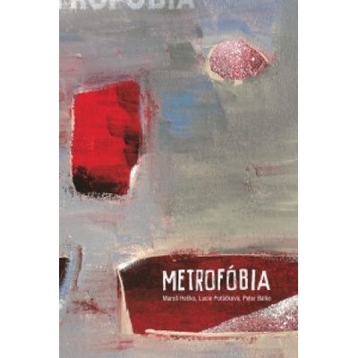 Metrofóbia - Maroš Hečko, Lucie Potůčková, Peter Balko