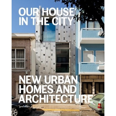 Our House in the City: New Urban Homes and Ar- Robert Klanten , S. Borges - Ed