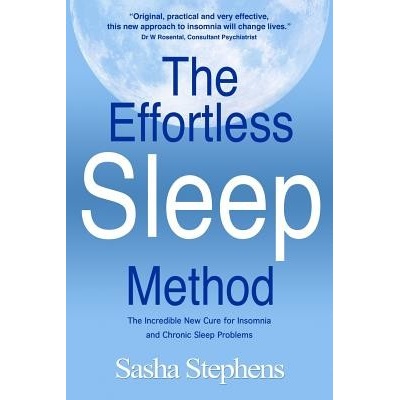 The Effortless Sleep Method: The Incredible New Cure for Insomnia and Chronic Sleep Problems Stephens Sasha Paperback