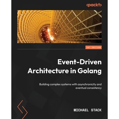 Event-Driven Architecture in Golang: Building complex systems with asynchronicity and eventual consistency - Stack Michael
