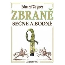 Zbraně sečné a bodné - 2. vyd. Wagner Eduard CZ