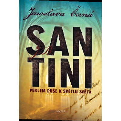 Santini - Peklem duše k světlu světa - Jaroslava Černá