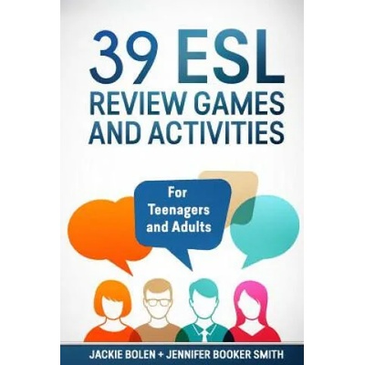 39 ESL Review Games and Activities: For Teenagers and Adults | Jackie Bolen, Jennifer Booker Smith, Jack Alss