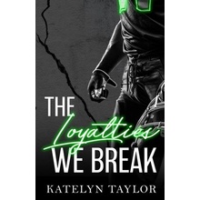 The Loyalties We Break Taylor Katelyn