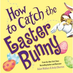 How to Catch the Easter Bunny | Adam Wallace, Andy Elkerton (ISBN: 9781492638179)