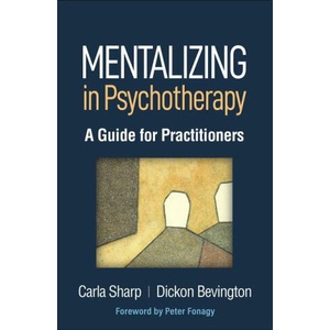 Mentalizing in Psychotherapy: A Guide for Practitioners | Dickon Bevington, Peter Fonagy (ISBN: 9781462549962)