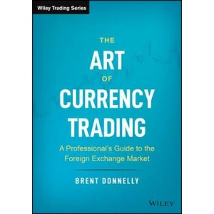 Art of Currency Trading - A Professional's Guide to the Foreign Exchange Market (ISBN: 9781119583554)
