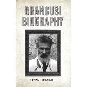 Brancusi Biography | Doina Frumuselu (ISBN: 9798891551312)