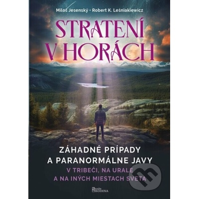 Strateni v horách - Záhadné prípady a paranormálne javy v Tribéči, na Urale a na iných miestách sveta