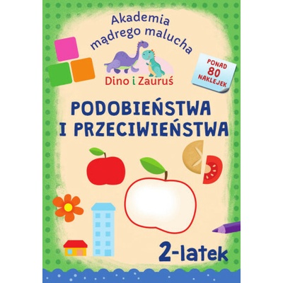 Akademia Mądrego Malucha. Dino i Zauruś 2-latek PODOBIEŃSTWA I PRZECIWIEŃSTWA