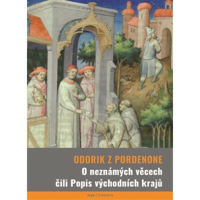 O neznámých věcech čili Popis východních krajů - Odorik z Pordenone