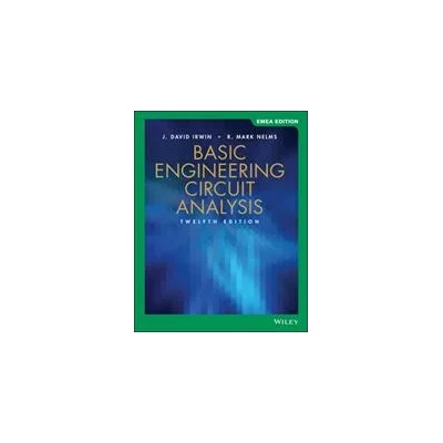 Basic Engineering Circuit Analysis, 12th Edition, International Adaptation | J. David Irwin, R. Mark Nelms