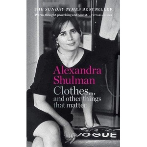 Clothes. . . and other things that matter | Shulman, Alexandra (ISBN: 9781788401999)