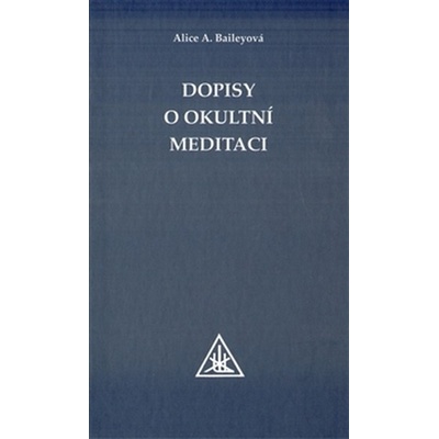 Dopisy o okultní meditaci - Baileyová Alice A.